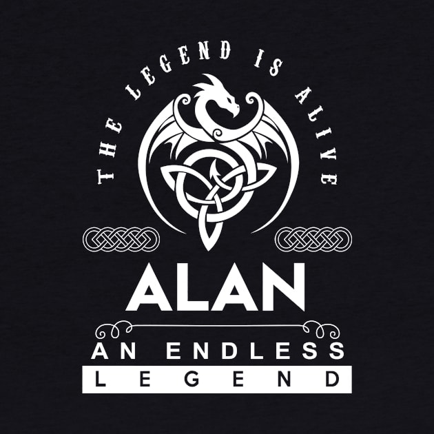 Alan Name T Shirt - The Legend Is Alive - Alan An Endless Legend Dragon Gift Item by riogarwinorganiza